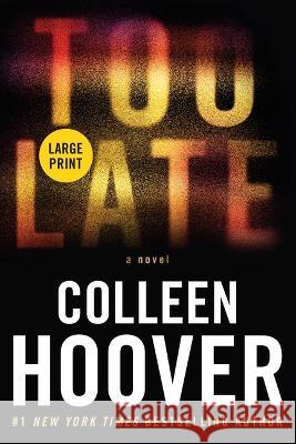 Too Late: Definitive Edition Colleen Hoover 9781538766613 Grand Central Large Print - książka