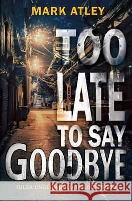 Too Late To Say Goodbye Mark Atley 9781644504611 4 Horsemen Publications - książka
