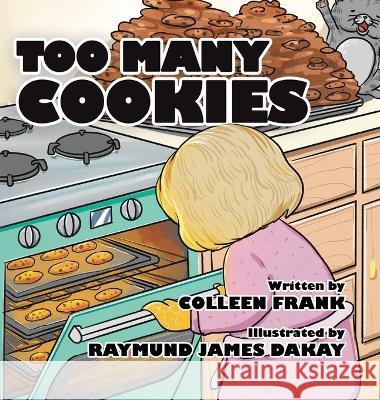 Too Many Cookies Colleen Frank Raymund James Dakay  9780228884798 Tellwell Talent - książka