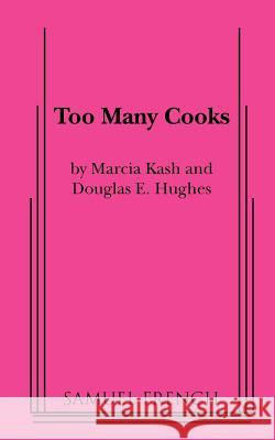 Too Many Cooks Marcia Kash, Douglas E. Hughes 9780573700507 Samuel French Inc - książka