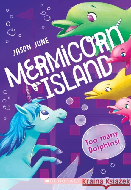 Too Many Dolphins! (Mermicorn Island #3) Jason June 9781338685206 Scholastic Inc. - książka