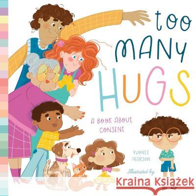 Too Many Hugs: A Book about Consent Yvonne Pearson Maria Burobkina 9781638191483 Bushel & Peck Books - książka