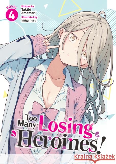Too Many Losing Heroines! (Light Novel) Vol. 4 Takibi Amamori 9798891605831 Seven Seas Entertainment, LLC - książka
