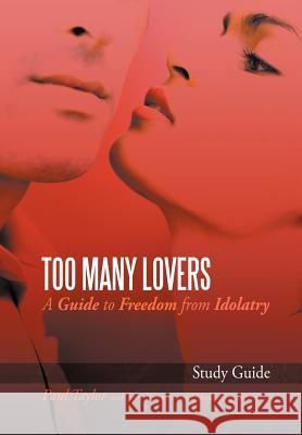 Too Many Lovers: A Guide to Freedom from Idolatry Taylor, Paul 9781468539875 Authorhouse - książka