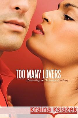 Too Many Lovers: Uncovering the Deception of Idolatry Taylor, Paul 9781452037059 Authorhouse - książka