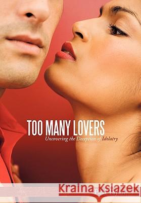 Too Many Lovers: Uncovering the Deception of Idolatry Taylor, Paul 9781452037066 Authorhouse - książka