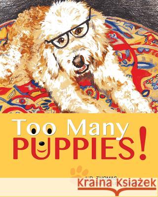 Too Many Puppies! J D Thomas, Leslie Spradlin 9781498435260 Xulon Press - książka