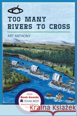 Too Many Rivers to Cross: Historical Western Fiction Art Anthony 9780998807843 Art D. Anthony - książka