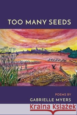 Too Many Seeds Gabrielle Myers 9781646627080 Finishing Line Press - książka