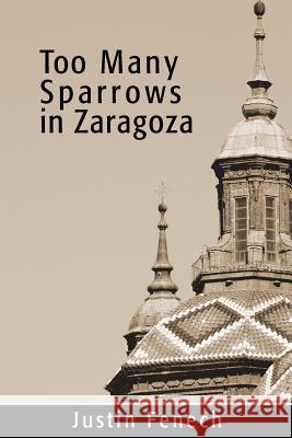 Too Many Sparrows in Zaragoza Fenech, Justin 9781481742955 Authorhouse - książka