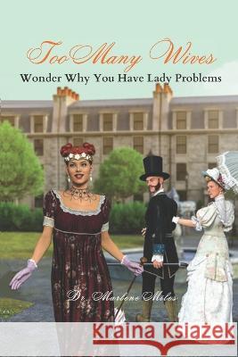 Too Many Wives: Wonder Why You Have Lady Problems Marlene Miles   9781960150523 Freshwater Press - książka