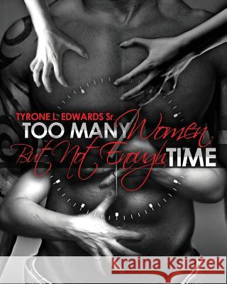 Too Many Women, but Not Enough Time Edwards Sr, Tyrone L. 9781986232944 Createspace Independent Publishing Platform - książka