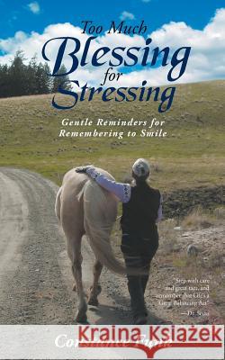 Too Much Blessing for Stressing: Gentle Reminders for Remembering to Smile Constance Funk 9781644711699 Covenant Books - książka