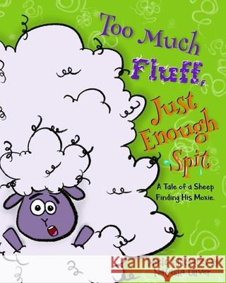 Too Much Fluff, Just Enough Spit: A Tale of a Sheep Finding His Moxie Natasha Oliver Natasha Oliver 9781734107814 Tashilex Publishing - książka
