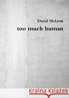 too much human McLean, David C. 9781326717988 Lulu.com - książka