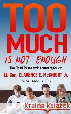 Too Much Is Not Enough: How Digital Technology is Corrupting Society Cox, Hank H. 9781540643063 Createspace Independent Publishing Platform - książka