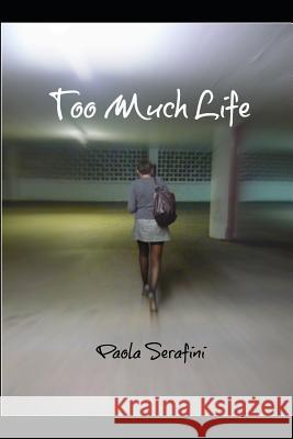 Too Much Life: You Would Not Want to Live Life to the Fullest Like She Did. Paola Serafini 9781520715254 Independently Published - książka