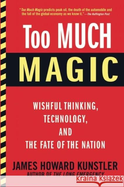 Too Much Magic: Wishful Thinking, Technology, and the Fate of the Nation James Howard Kunstler 9780802121448 Grove Press - książka