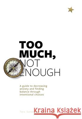 Too much, Not enough: A guide to decreasing anxiety and creating balance through intentional choices Tara Sanderson 9781733198301 Tara Sanderson, Psyd, Mba, LLC - książka