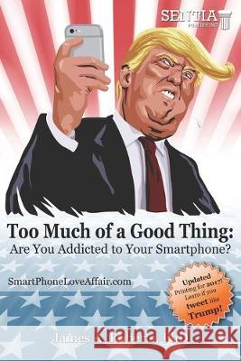 Too Much of a Good Thing: Are You Addicted to Your Smartphone? James a. Roberts 9781549606311 Independently Published - książka