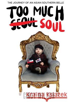 Too Much Soul: The Journey of an Asian Southern Belle Cindy Wilson Will Stering Mary Hoekstra 9781732613300 Too Much Soul, LLC - książka