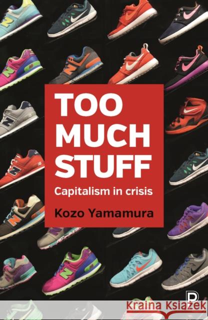 Too Much Stuff: Capitalism in Crisis Kozo Yamamura 9781447335658 Policy Press - książka