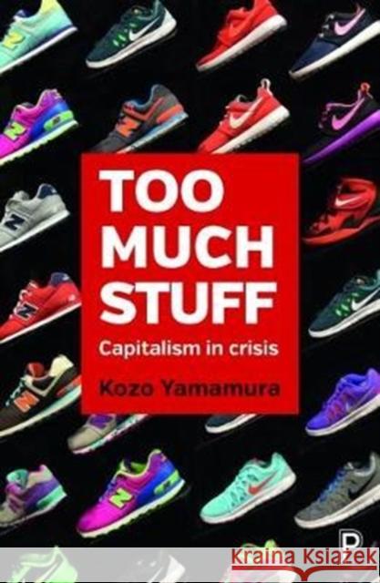 Too Much Stuff: Capitalism in Crisis Kozo Yamamura 9781447335696 Policy Press - książka
