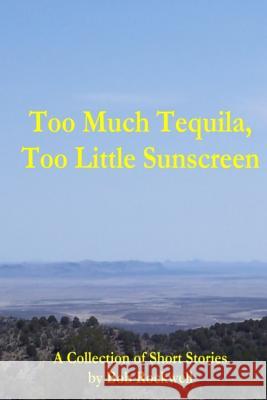 Too Much Tequila, Too Little Sunscreen Bob Rockwell 9781257379637 Lulu.com - książka