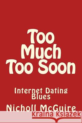 Too Much Too Soon: Internet Dating Blues Nicholl McGuire 9781530148912 Createspace Independent Publishing Platform - książka