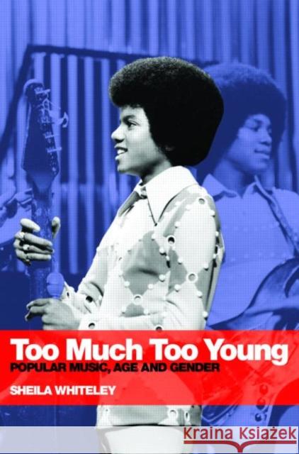 Too Much Too Young: Popular Music Age and Gender Whiteley, Sheila 9780415310284 Routledge - książka
