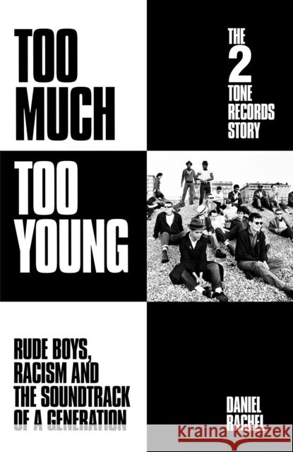 Too Much Too Young: The 2 Tone Records Story: Rude Boys, Racism and the Soundtrack of a Generation Daniel Rachel 9781399607483 Orion Publishing Co - książka