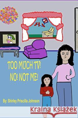 Too Much TV? No! Not Me! Johnson, Shirley Priscilla 9781440436093 Createspace - książka