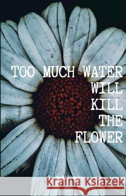 Too Much Water Will Kill The Flower: Calming The Chaos McGilberry, T. 9781949544008 Unplugged Vintage Publishing - książka