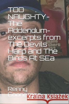 TOO NAUGHTY - The Addendum: Excerpts from The Devil's Harp and The Birds At Sea... plus more: All the best bits from renny's two censored novellas Renny Goonerage 9781090268419 Independently Published - książka