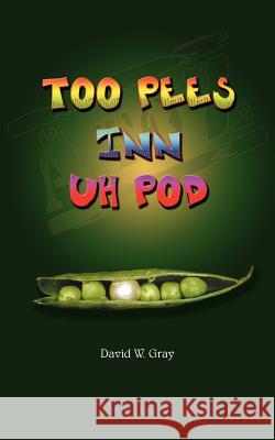 Too Pees Inn Uh Pod: A compilation of miscellaneous goofs in various settings Gray, David W. 9781418418137 Authorhouse - książka