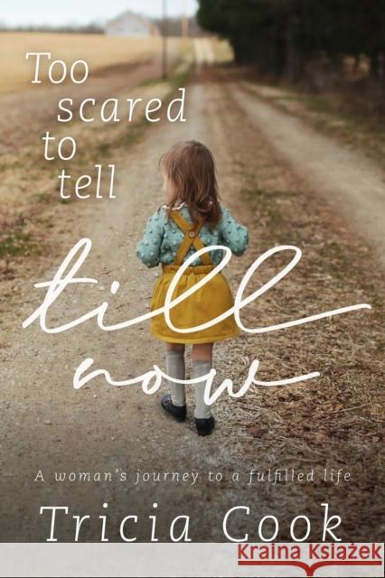 Too Scared to Tell till Now: a woman's journey to a fulfilled life Tricia Cook 9781926991986 Granville Island Publishing - książka