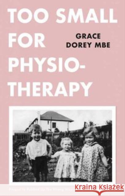 Too Small for Physiotherapy Grace Dorey MBE 9781913913281 Book Guild Publishing Ltd - książka