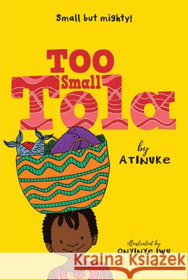 Too Small Tola Atinuke                                  Onyinye Iwu 9781536211276 Candlewick Press (MA) - książka