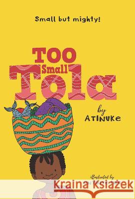 Too Small Tola Atinuke                                  Onyinye Iwu 9781536230376 Candlewick Press (MA) - książka