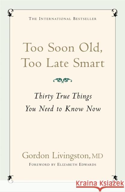 Too Soon Old, Too Late Smart: Thirty True Things You Need to Know Now Gordon Livingston 9780340839362  - książka