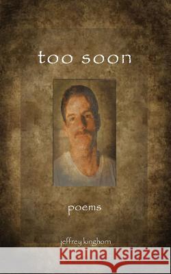 Too Soon: Poems Jeffrey Kinghorn 9780996687058 Rmj Donald, LLC - książka