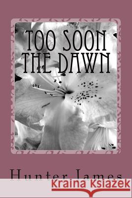 Too Soon The Dawn: Drinking Liquor With The Antichrist Hunter James 9781535144483 Createspace Independent Publishing Platform - książka