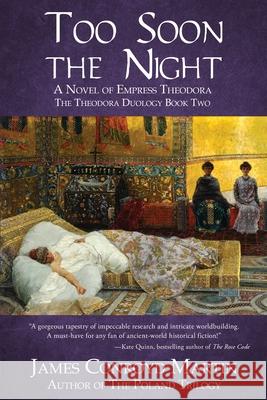 Too Soon the Night: A Novel of Empress Theodora James Conroyd Martin 9781734004328 Hussar Quill Press - książka