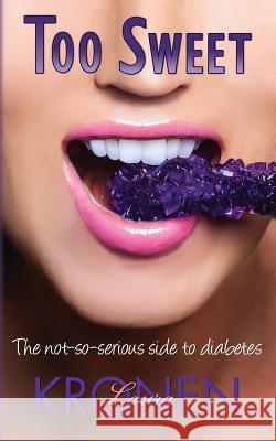 Too Sweet: The Not-So-Serious Side to Diabetes Laura Kronen 9781495452055 Createspace - książka