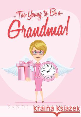 Too Young to Be a Grandma! Sandi Lorraine 9781503587649 Xlibris Corporation - książka