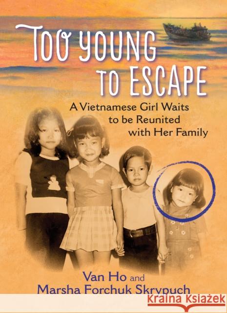 Too Young to Escape: A Vietnamese Girl Waits to Be Reunited with Her Family Van Ho Marsha Skrypuch 9781772781168 Pajama Press - książka