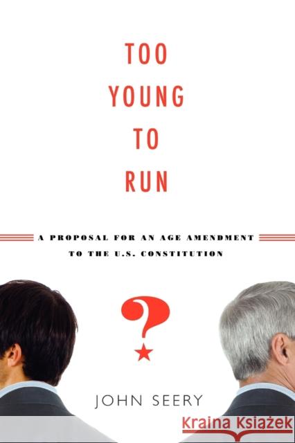 Too Young to Run?: A Proposal for an Age Amendment to the U.S. Constitution Seery, John 9780271048543 Not Avail - książka