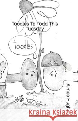 Toodles To Todd This Tuesday Hughes, Aimee 9781986756587 Createspace Independent Publishing Platform - książka