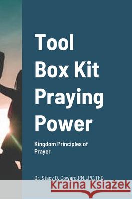 Tool Box Kit Praying Power: Kingdom Principles of Prayer Lpc Coward 9781716375484 Lulu.com - książka