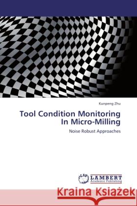 Tool Condition Monitoring In Micro-Milling Zhu, Kunpeng 9783844384208 LAP Lambert Academic Publishing - książka